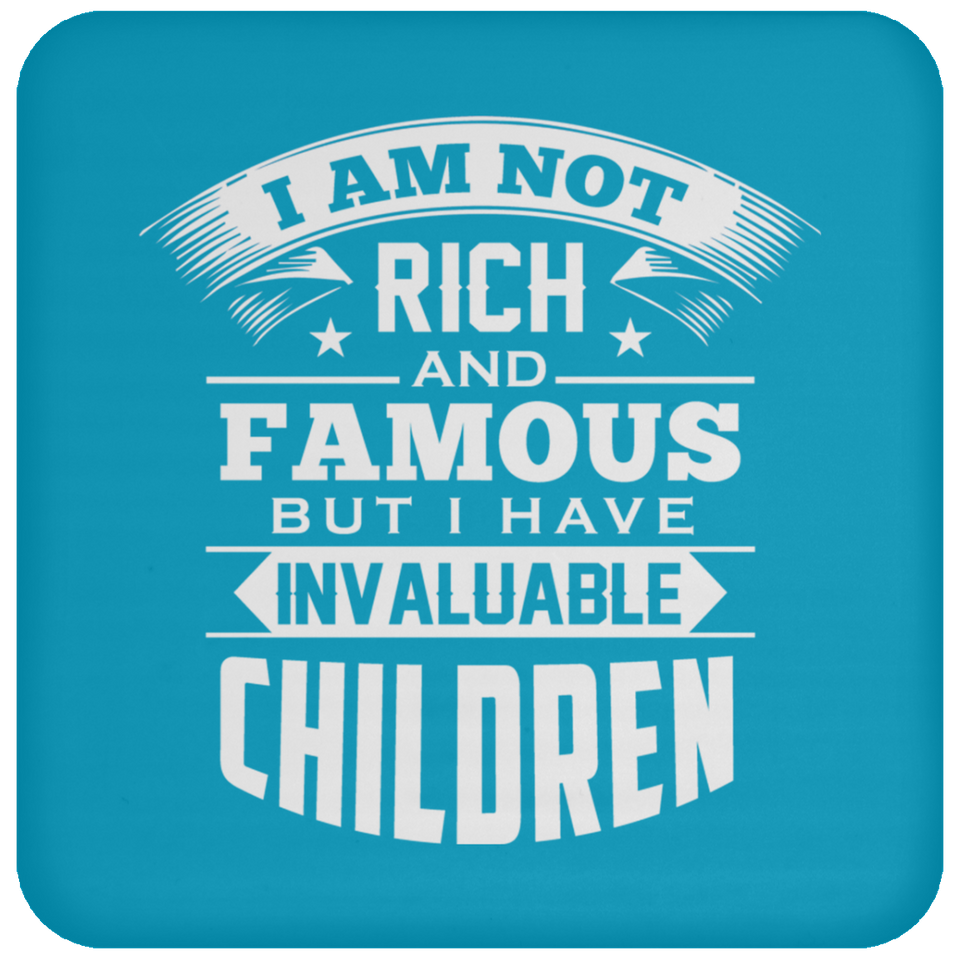 I Am Not Rich & Famous, But I Have Invaluable Children - Drink Coaster