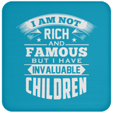 I Am Not Rich & Famous, But I Have Invaluable Children - Drink Coaster