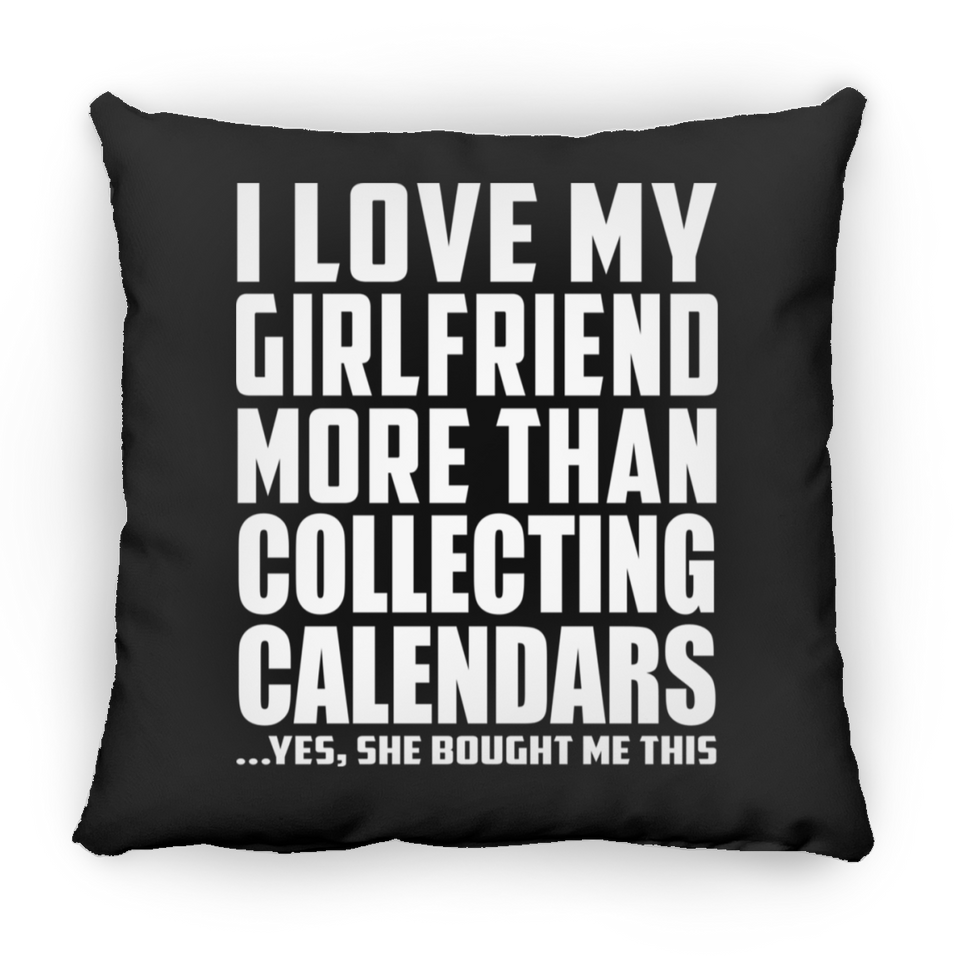 I Love My Girlfriend More Than Collecting Calendars - Throw Pillow Black