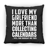 I Love My Girlfriend More Than Collecting Calendars - Throw Pillow Black