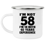 58th Birthday I'm Not 58 I'm 18 With 40 Years Experience - 12oz Camping Mug