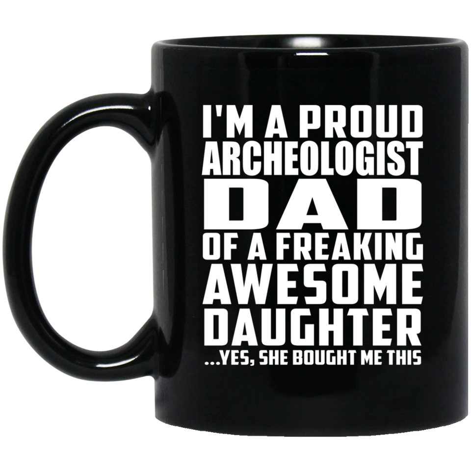 Proud Archeologist Dad Of Awesome Daughter - 11 Oz Coffee Mug Black