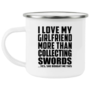 I Love My Girlfriend More Than Collecting Swords - 12oz Camping Mug