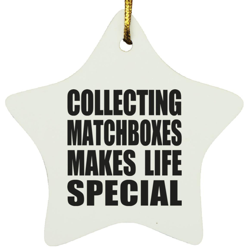 Collecting Matchboxes Makes Life Special - Star Ornament