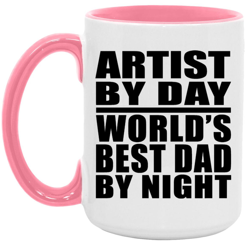 Artist By Day World's Best Dad By Night - 15oz Accent Mug Pink