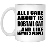 All I Care About Is Bobtail Cat - 11 Oz Coffee Mug
