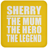 Sherry The Mum The Hero The Legend - Drink Coaster