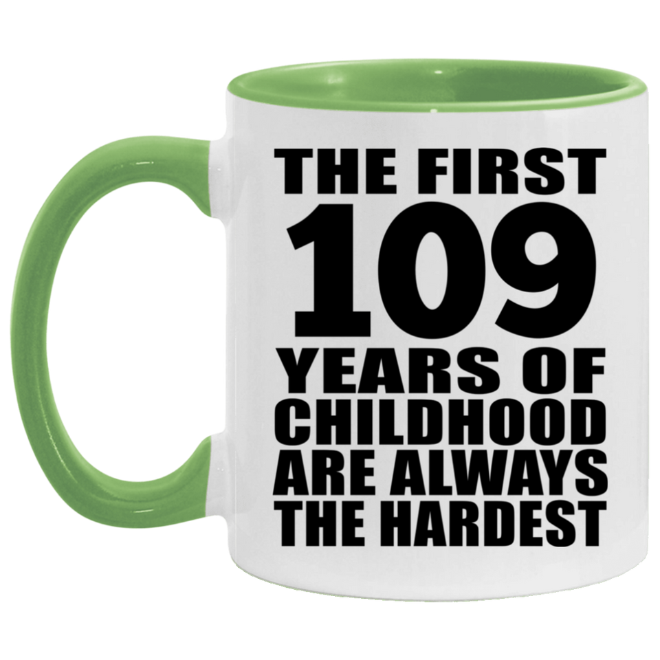109th Birthday First 109 Years of Childhood Are The Hardest - 11oz Accent Mug Green