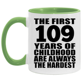 109th Birthday First 109 Years of Childhood Are The Hardest - 11oz Accent Mug Green