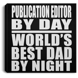 Publication Editor By Day World's Best Dad By Night - Canvas Square