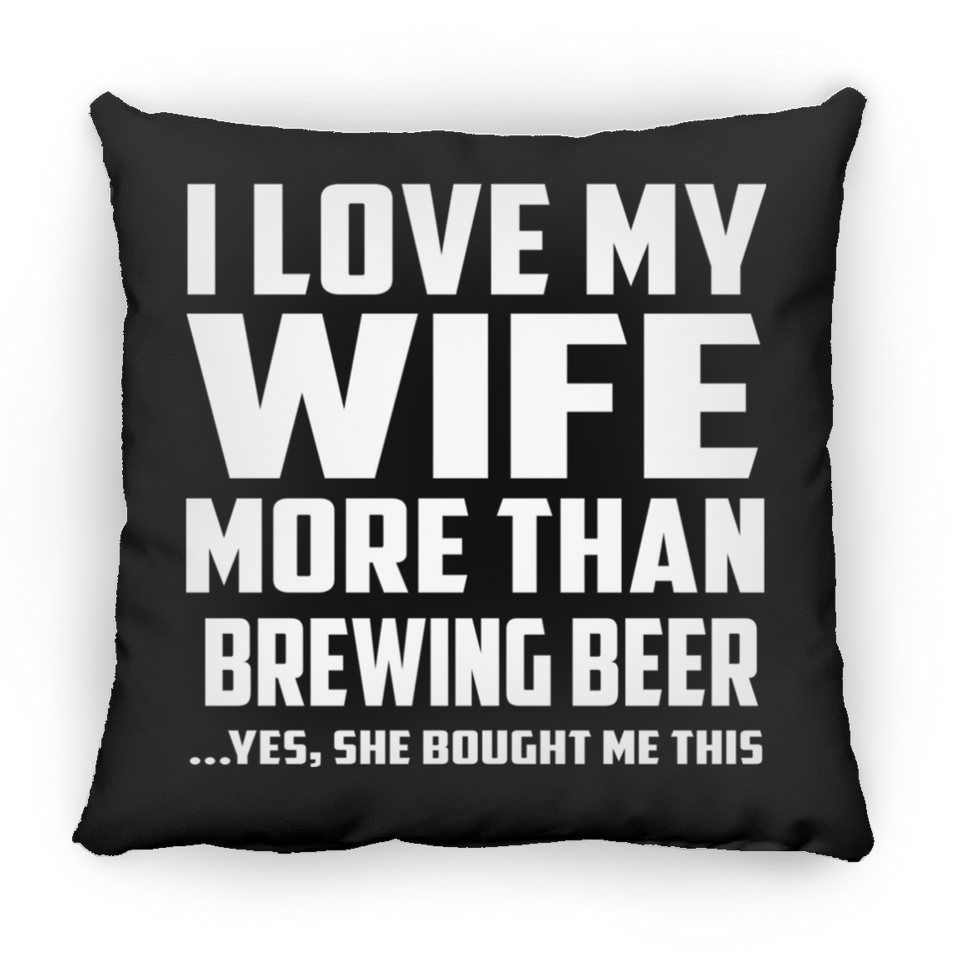 I Love My Wife More Than Brewing Beer - Throw Pillow Black