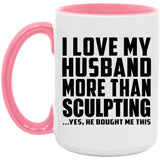 I Love My Husband More Than Sculpting - 15oz Accent Mug Pink