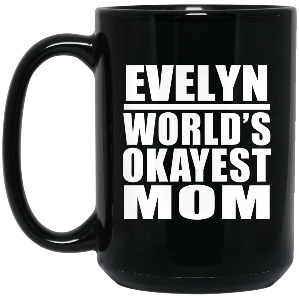 Evelyn World's Okayest Mom - 15 Oz Coffee Mug Black