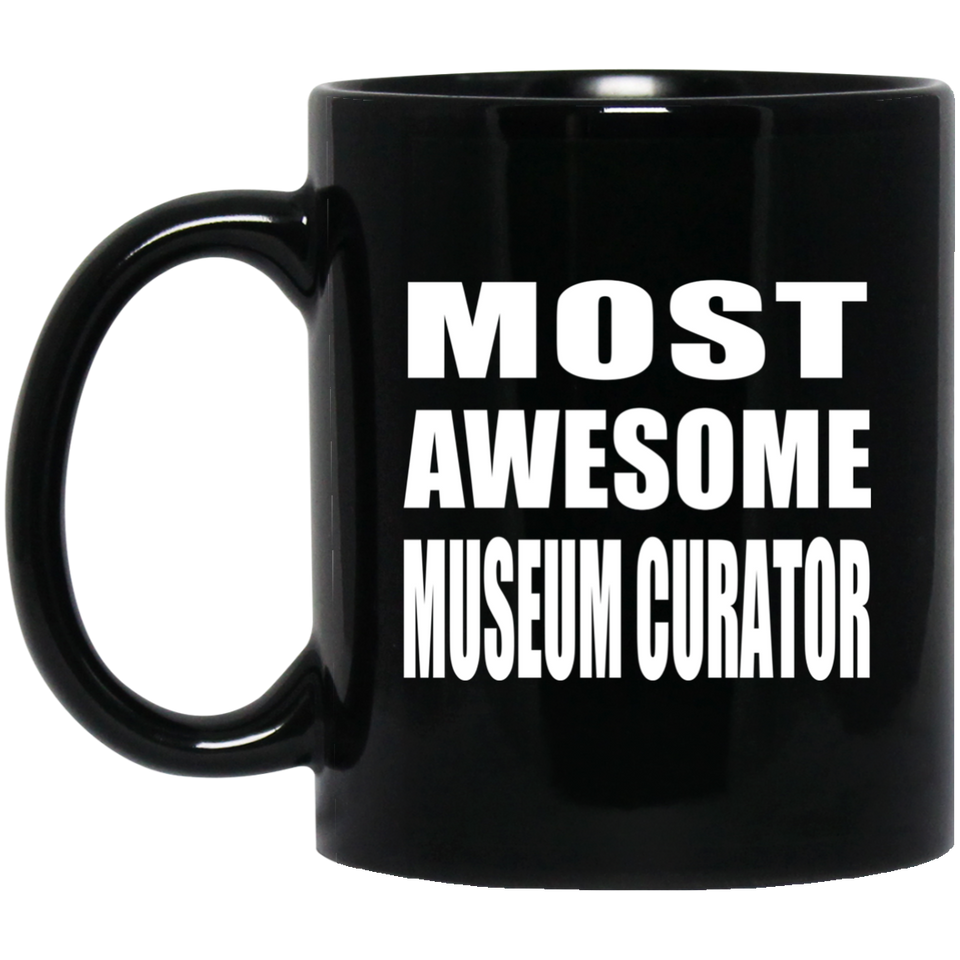 Most Awesome Museum Curator - 11 Oz Coffee Mug Black