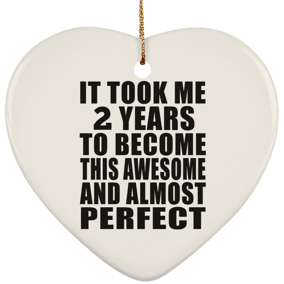2nd Birthday Took 2 Years To Become Awesome & Perfect - Heart Ornament