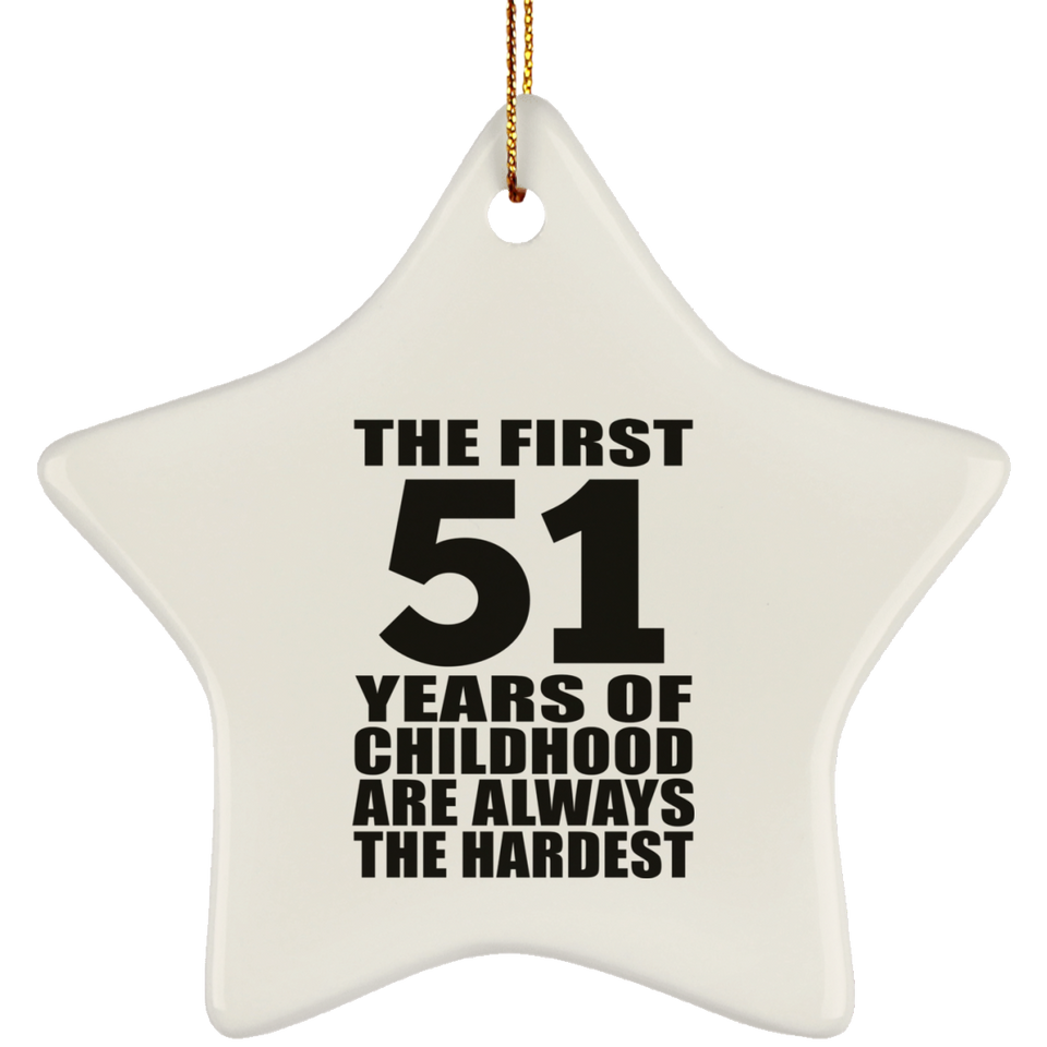 51st Birthday First 51 Years of Childhood Are The Hardest - Star Ornament