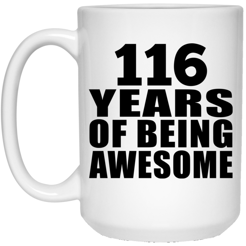 116th Birthday 116 Years Of Being Awesome - 15oz Coffee Mug