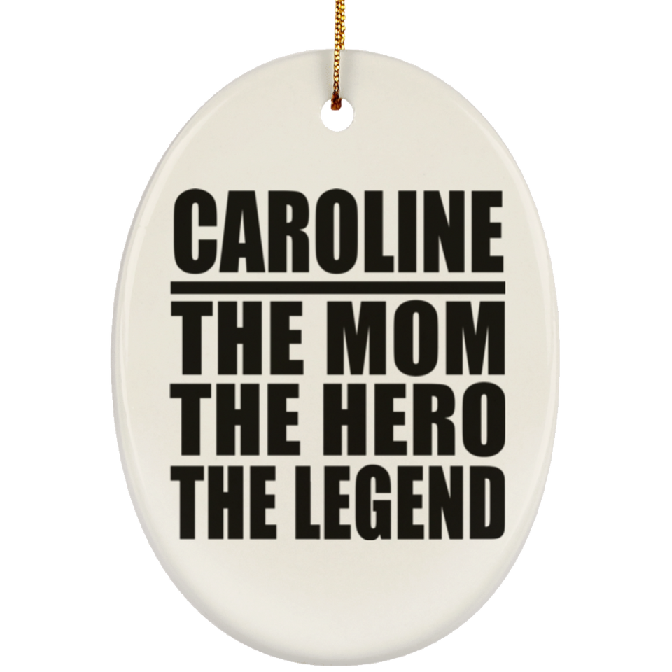 Caroline The Mom The Hero The Legend - Oval Ornament