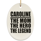 Caroline The Mom The Hero The Legend - Oval Ornament