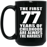 77th Birthday First 77 Years of Childhood Are The Hardest - 15oz Coffee Mug Black