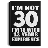 30th Birthday I'm Not 30 I'm 18 With 12 Years Experience - Canvas Portrait