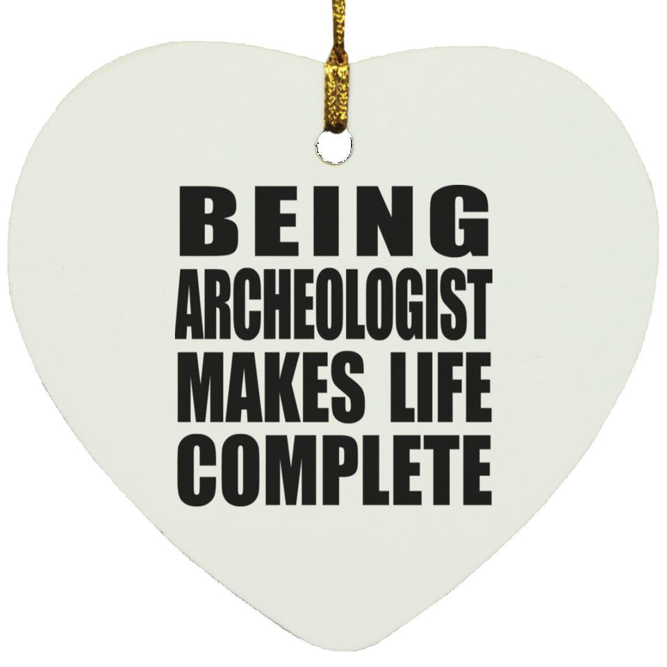 Being Archeologist Makes Life Complete - Heart Ornament