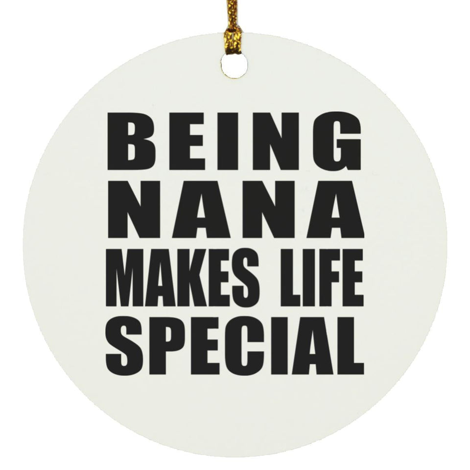 Being Nana Makes Life Special - Circle Ornament