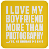 I Love My Boyfriend More Than Photography - Drink Coaster