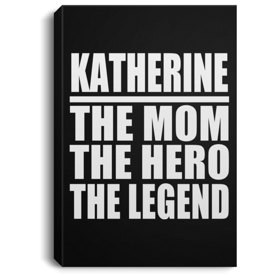 Katherine The Mom The Hero The Legend - Canvas Portrait