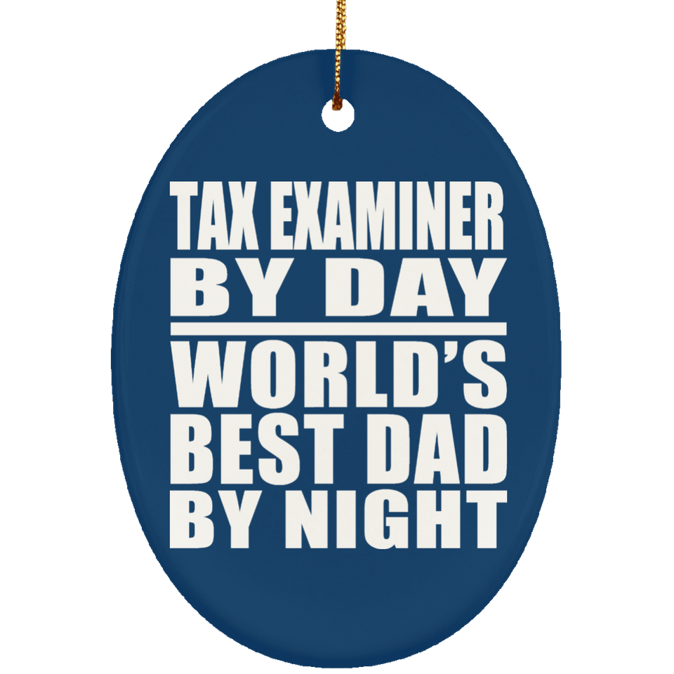 Tax Examiner By Day World's Best Dad By Night - Oval Ornament