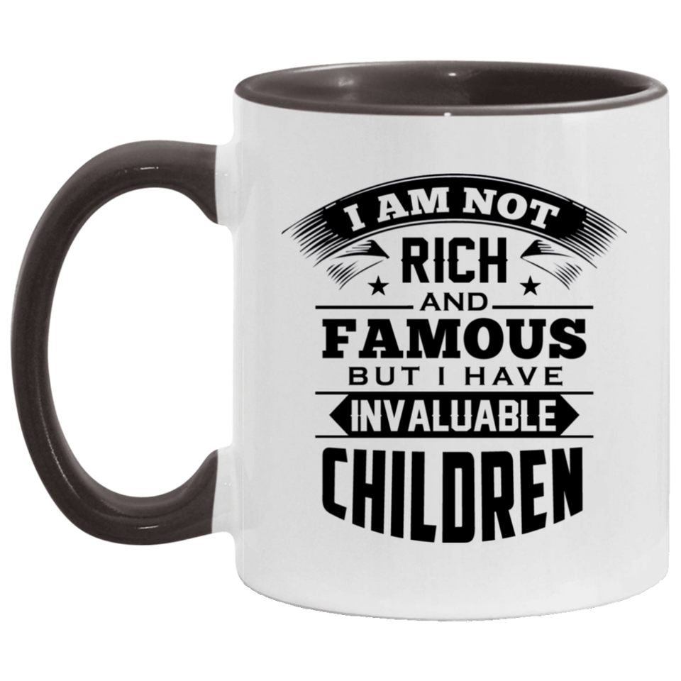 I Am Not Rich & Famous, But I Have Invaluable Children - 11oz Accent Mug Black