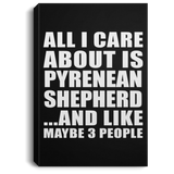 All I Care About Is Pyrenean Shepherd - Canvas Portrait