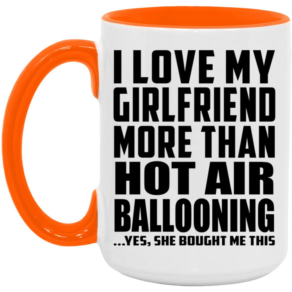 I Love My Girlfriend More Than Hot Air Ballooning - 15oz Accent Mug Orange