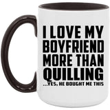 I Love My Boyfriend More Than Quilling - 15oz Accent Mug Black