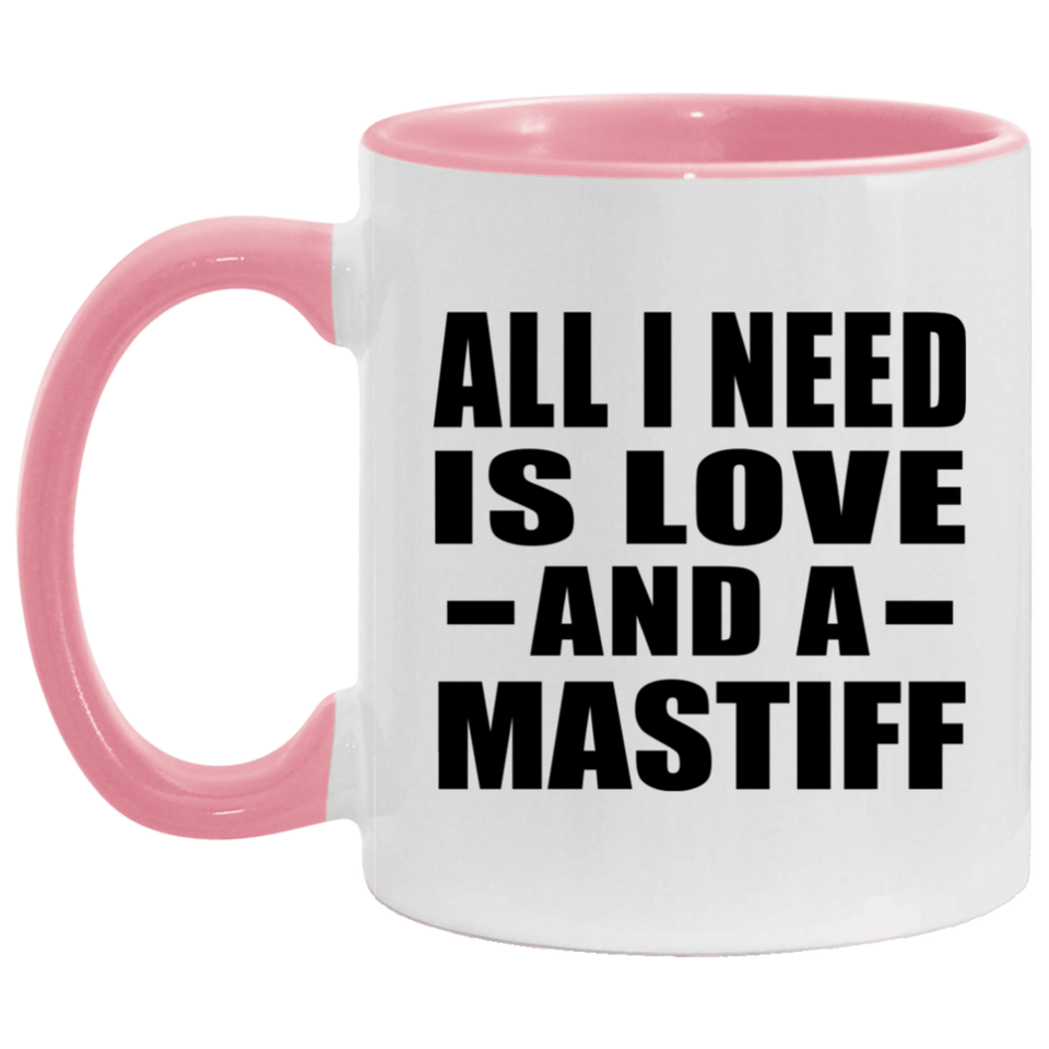 All I Need Is Love And A Mastiff - 11oz Accent Mug Pink