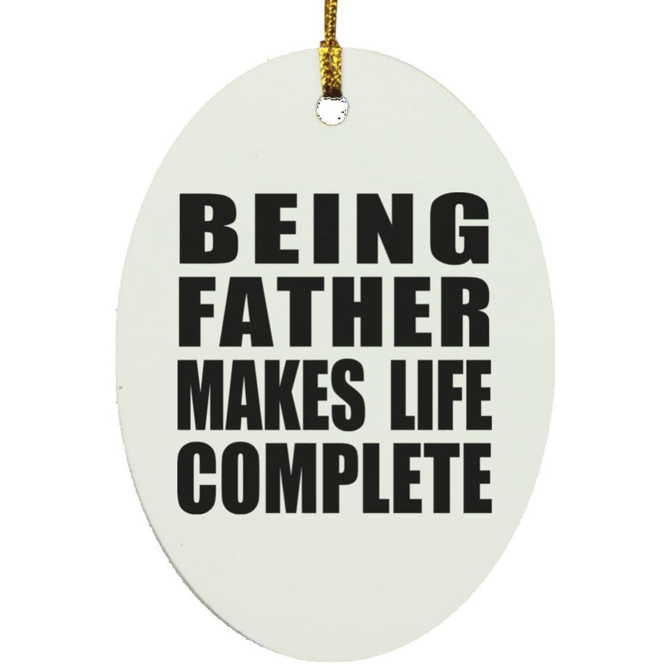 Being Father Makes Life Complete - Oval Ornament