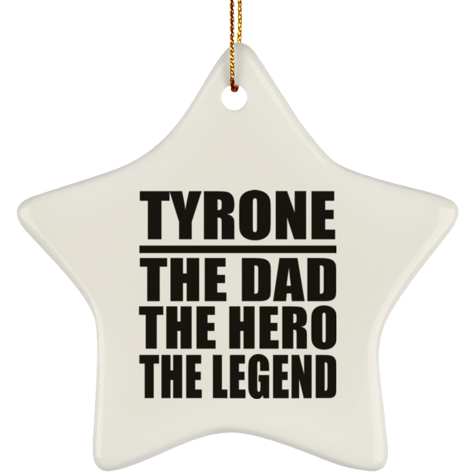 Tyrone The Dad The Hero The Legend - Star Ornament