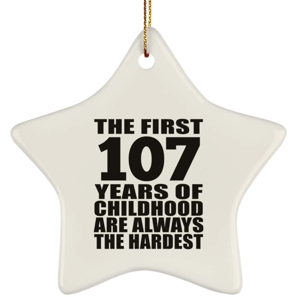 107th Birthday First 107 Years of Childhood Are The Hardest - Star Ornament