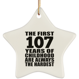 107th Birthday First 107 Years of Childhood Are The Hardest - Star Ornament
