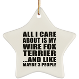 All I Care About Is My Wire Fox Terrier - Star Ornament