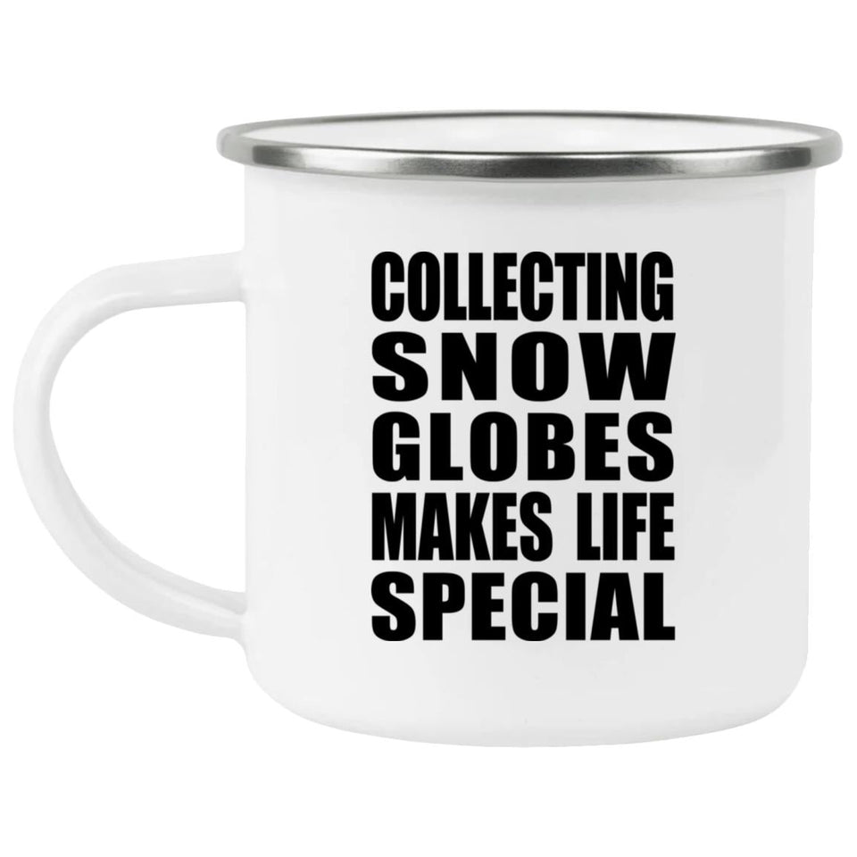 Collecting Snow Globes Makes Life Special - 12oz Camping Mug