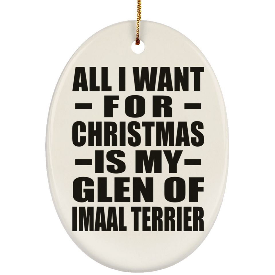 All I Want For Christmas Is My Glen Of Imaal Terrier - Oval Ornament