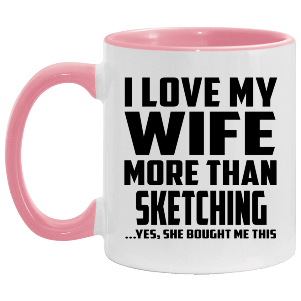 I Love My Wife More Than Sketching - 11oz Accent Mug Pink