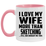 I Love My Wife More Than Sketching - 11oz Accent Mug Pink