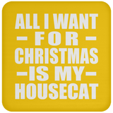 All I Want For Christmas Is My Housecat - Coaster
