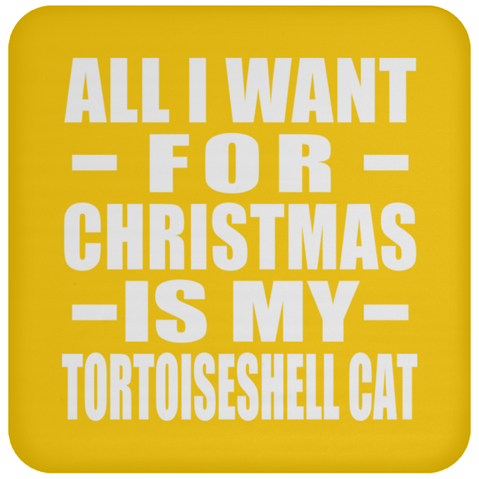 All I Want For Christmas Is My Tortoiseshell Cat - Coaster