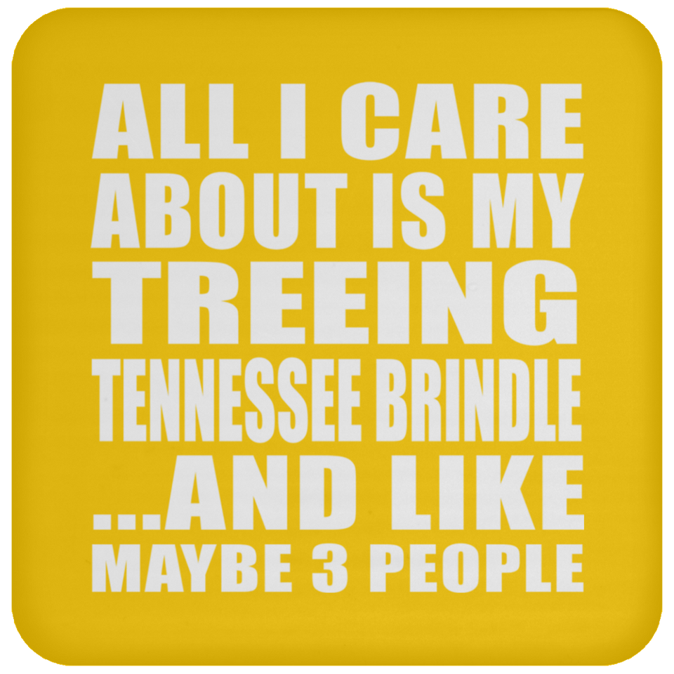 All I Care About Is My Treeing Tennessee Brindle - Drink Coaster