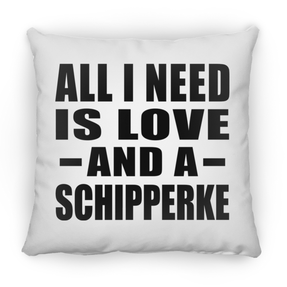 All I Need Is Love And A Schipperke - Throw Pillow