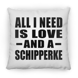 All I Need Is Love And A Schipperke - Throw Pillow