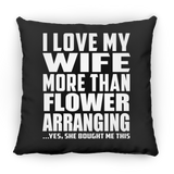 I Love My Wife More Than Flower Arranging - Throw Pillow Black